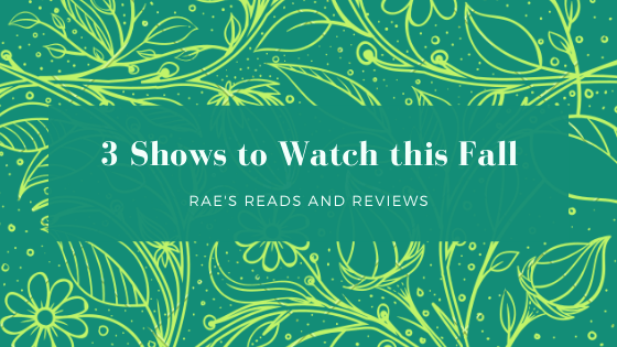 3 Shows to Watch this&nbsp;Fall